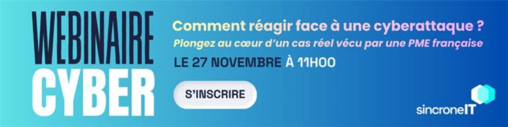 Bannière d'invitation au webinaire organisé par Sincrone IT le 27 novembre 2025 : "Comment réagir face à une cyberattaque ? Plongez au coeur d'une cas réel vécu par une PME française". 
